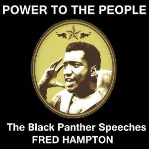 Power to the People: The Black Panther Speeches, Fred Hampton
