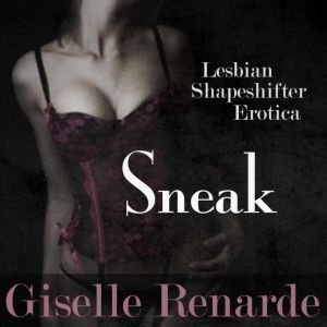 Sneak: Lesbian Shapeshifter Erotica, Giselle Renarde