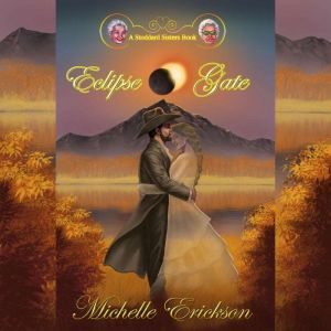 Eclipse Gate: A Stoddard Sisters Book, Michelle Erickson