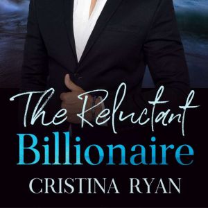 The Reluctant Billionaire: A Clean Secret Billionaire Romance, Cristina Ryan
