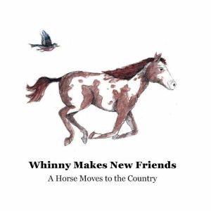 Whinny Makes New Friends: A Horse Moves to the Country, Julia Pierce, Mike Pierce 