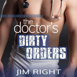 The Doctor's Dirty Orders: Gay Medical MM Erotica, Jim Right