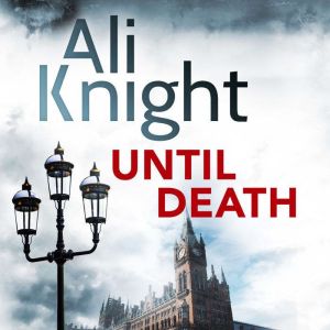 Until Death: A gripping thriller about the dark secrets hiding in a marriage, Ali Knight