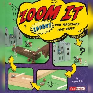 Zoom It: Invent New Machines That Move, Tammy Enz