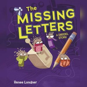 The Missing Letters: A Dreidel Story, Renee Londner