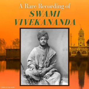 A Rare Recording of Swami Vivekananda, Swami Vivekananda