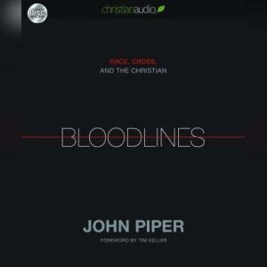 Bloodlines: Race, Cross and the Christian, John Piper