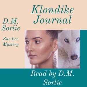 Klondike Journal: Sue Lee Mystery, D. M. Sorlie