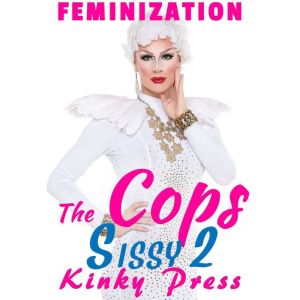 The Cop's Sissy 2: More Like a Woman, Kinky Press