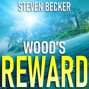 Wood's Reward: Action and Adventure in the Florida Keys, Steven Becker