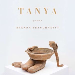 Tanya: Poems, Brenda Shaughnessy
