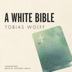 A White Bible, Tobias Wolff