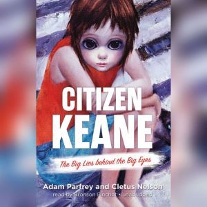 Citizen Keane: The Big Lies behind the Big Eyes, Adam Parfrey; Cletus Nelson
