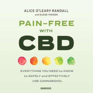 Pain-Free with CBD: Everything You Need to Know to Safely and Effectively Use Cannabidiol, Alice O'Leary Randall