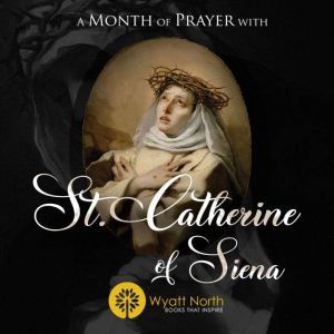 A Month of Prayer with St. Catherine of Siena, Wyatt North