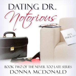 Dating Dr. Notorious: Never Too Late Book 2, Donna McDonald