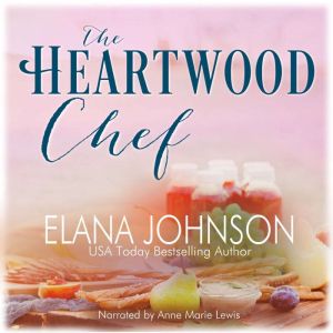 The Heartwood Chef: A Heartwood Sisters Novel, Elana Johnson
