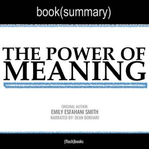 The Power of Meaning by Emily Esfahani Smith - Book Summary: Crafting A Life That Matters, FlashBooks