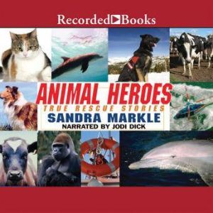 Animal Heroes : True Rescue Stories, Sandra Markle