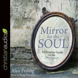 Mirror for the Soul: A Christian Guide to the Enneagram, Alice Fryling
