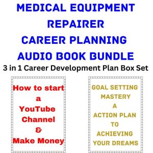Medical Equipment Repairer Career Planning Audio Book Bundle: 3 in 1 Career Development Plan Box Set, Brian Mahoney