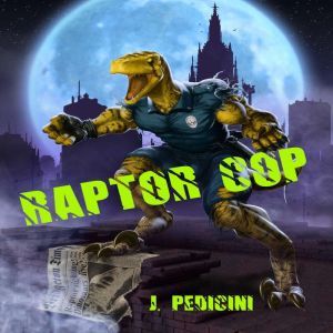 Raptor Cop: The Battle With Willie The Worm, J. Pedicini