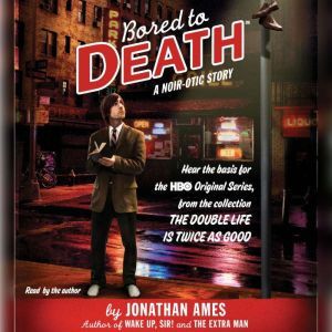 Bored to Death: A Noir-otic Story, Jonathan Ames