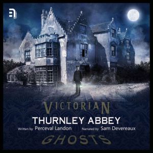 Thurnley Abbey: A Victorian Ghost Story, Perceval Landon