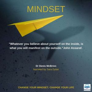 Mindset: Change your mindset; change your life, Dr Denis McBrinn