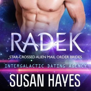 Radek: Star-Crossed Alien Mail Order Brides (Intergalactic Dating Agency), Susan Hayes