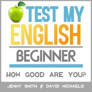 Test My English. Beginner.: How Good Are You?, Jenny Smith.