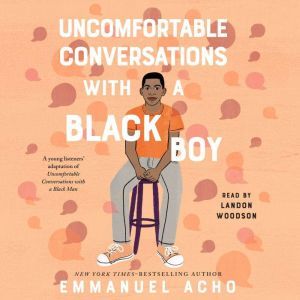 Uncomfortable Conversations with a Black Boy, Emmanuel Acho
