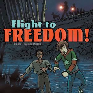 Flight to Freedom!: Nickolas Flux and the Underground Railroad, Mari Bolte
