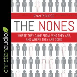 The Nones: Where They Came From, Who They Are, and Where They Are Going, Ryan P. Burge