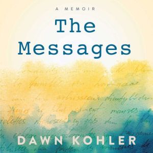 The Messages: A Memoir, Dawn Kohler