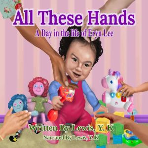 All These Hands: A Day in the life of Eryn Lee, Lewis,Y. K