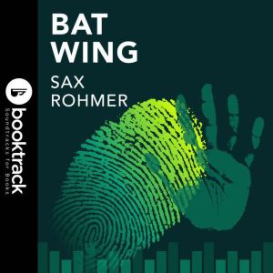 Bat Wing: Booktrack Edition, Sax Rohmer