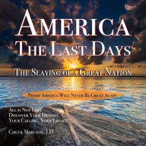 America The Last Days: The Slaying of a Great Nation, Chuck Marunde