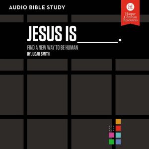 Jesus Is: Audio Bible Studies: Find a New Way to Be Human, Judah Smith