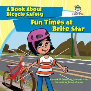 Fun Times at Brite Star: A Book About Bicycle Safety, Vincent W. Goett