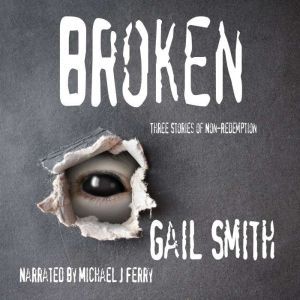Broken: Three Stories of Non-Redemption, Gail Smith