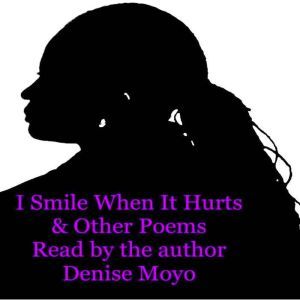 I Smile When It Hurts & Other Poems, Denise Moyo