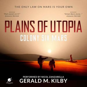 Plains of Utopia: Colony Six Mars, Gerald M. Kilby