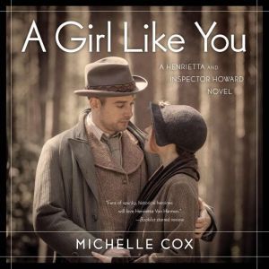 A Girl Like You: A Henrietta and Inspector Howard novel, Book 1, Michelle Cox