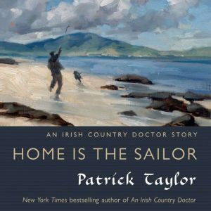 Home is the Sailor: An Irish Country Doctor Story, Patrick Taylor
