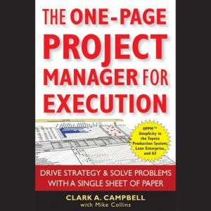 The One-Page Project Manager for Execution: Drive Strategy and Solve Problems with a Single Sheet of Paper, Clark A. Campbell
