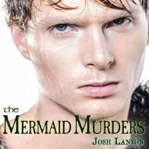 The Mermaid Murders: The Art of Murder 1, Josh Lanyon