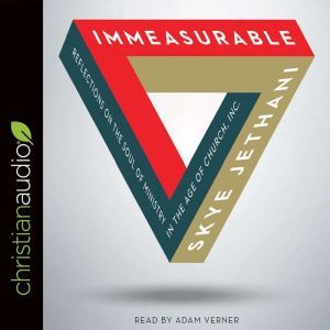 Immeasurable: Reflections on the Soul of Ministry in the Age of Church, Inc., Skye Jethani