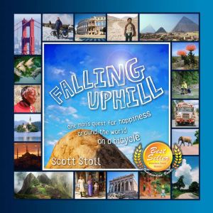 Falling Uphill: One mans quest for happiness around the world on a bicycle., Scott Stoll