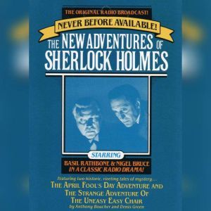 The April Fool's Day Adventure and The Strange Adventure of the Uneasy Easy Chair: The New Adventures of Sherlock Holmes, Episode #3, Anthony Boucher